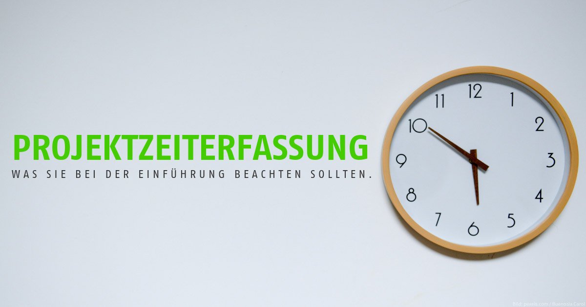 Projektzeiterfassung: Was Sie bei der Einführung beachten sollten
