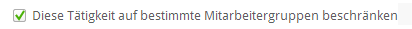 Checkbox "Tätigkeit auf Mitarbeitergruppen beschränken"